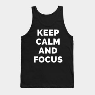 Keep Calm And Focus - Black And White Simple Font - Funny Meme Sarcastic Satire - Self Inspirational Quotes - Inspirational Quotes About Life and Struggles Tank Top